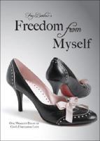 Freedom from Myself: One Woman's Diary of God's Unceasing Love 1604624736 Book Cover