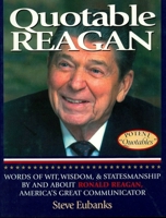 Quotable Reagan: Words of Wit, Wisdom, Statesmanship By and About Ronald Reagan, America's Great Communicator (Potent Quotables) 1931249059 Book Cover