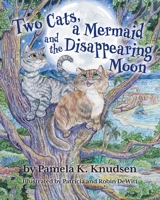 Two Cats, a Mermaid and the Disappearing Moon 1039144438 Book Cover
