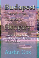 Budapest Travel and Tourism, Hungary: Tourist Guide, Budapest History, People, Culture and Tradition B084DGQ4RS Book Cover
