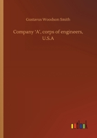 Company 'A', corps of engineers, U.S.A 3752425067 Book Cover