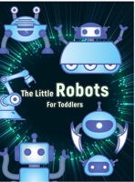 The Little Robots: Simple Robots Coloring Book for Toddlers 1803970197 Book Cover