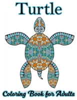 Turtle Coloring Book for Adults: Stress Relieving Adult Coloring Book for Men, Women, Teenagers, & Older Kids, Advanced Coloring Book For Grown-ups 1673812538 Book Cover