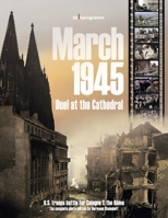 March 1945 - Duel at the Cathedral: U.S. Troops Battle for Cologne & the Rhine 3948659044 Book Cover