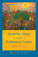 Disability Ethics and Preferential Justice: A Catholic Perspective 1647123097 Book Cover