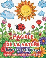Magique de la Nature - Livre de Coloriage pour enfants de 3 ans et plus: Livre de coloriage nature facile et amusant pour les enfants (French Edition) B0CTRTGNKC Book Cover
