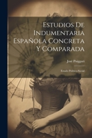 Estudios De Indumentaria Española Concreta Y Comparada: Estado Político-social 1022576925 Book Cover