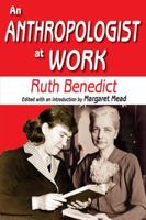 An Anthropologist at Work: Writings of Ruth Benedict 1412818508 Book Cover