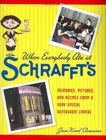 When Everybody Ate at Schrafft's: Memories, Pictures, and Recipes from a Very Special Restaurant Empire 1569803358 Book Cover