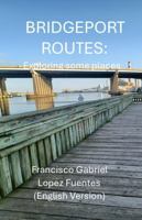 Bridgeport Routes: Exploring some places B0DRZPZ514 Book Cover