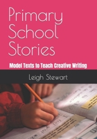 Primary School Stories: Model Texts To Teach Creative Writing B0BVCYQLPM Book Cover