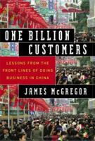 One Billion Customers: Lessons from the Front Lines of Doing Business in China (Wall Street Journal Book) 1857883586 Book Cover