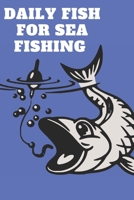 Daily Fish for Sea Fishing: This book include space for Date 120 pages (6x 9) 1677934093 Book Cover