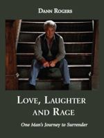 Love, Laughter, and Rage: One Man's Journey to Surrender 0983985006 Book Cover