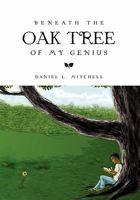 Beneath the Oak Tree of My Genius 1456809016 Book Cover