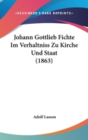 Johann Gottlieb Fichte Im Verhaltniss Zu Kirche Und Staat (1863) 1104254107 Book Cover