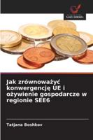 Jak zrównowazyc konwergencje UE i ozywienie gospodarcze w regionie SEE6 6209337511 Book Cover