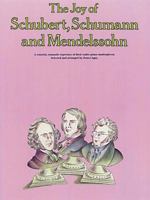 The Joy of Schubert, Schumann and Mendelssohn: Piano Solo 0825681022 Book Cover