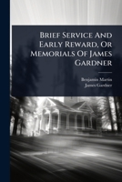 Brief Service And Early Reward, Or Memorials Of James Gardner... 1012899543 Book Cover