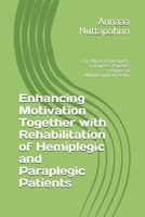 Enhancing Motivation Together with Rehabilitation of Hemiplegic and Paraplegic Patients: For Physical Therapists, Caregivers, Patient’s relatives or Multidisciplinary team. B0F1F6FRT7 Book Cover