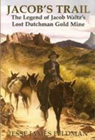 Jacob's Trail : The legend of jacob waltz's lost dutchman gold Mine Paperback 0615331955 Book Cover