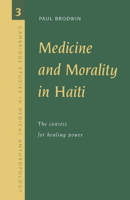 Medicine and Morality in Haiti: The Contest for Healing Power (Cambridge Studies in Medical Anthropology) 0521575435 Book Cover