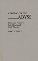 Verging on the Abyss: The Social Fiction of Kate Chopin and Edith Wharton (Contributions in Women's Studies) 0313268770 Book Cover