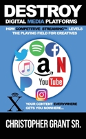 Destroy Digital Media Platforms: How Competitive Streaming Levels the Playing Field for Creatives B09NR9R23Z Book Cover