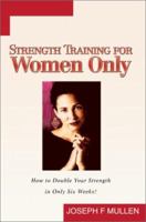 Strength Training for Women Only: How to Double Your Strength in Only Six Weeks 059528017X Book Cover