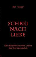 Schrei nach Liebe: Eine Episode aus dem Leben des Kurt Wunderlich 3842333110 Book Cover