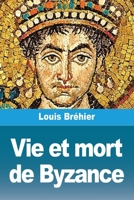 Vie et mort de Byzance (French Edition) 2379761582 Book Cover