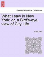 What I Saw in New-York; Or, a Bird's Eye View of City Life 1275766943 Book Cover