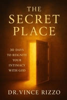 The Secret Place:: 30 Days to Reignite Your Intimacy with God: B0FK4X6SW6 Book Cover