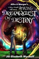 Alfre & Morgan's Crazy, Stupid, Ridiculous, AMAZING Dreamquest of Destiny 1733724834 Book Cover