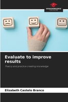Evaluate to improve results: Theory and practice creating knowledge 6205817896 Book Cover