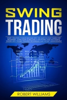 Swing Trading: Start Creating Passive Income with this Quick & Easy Guide for Beginners. Learn how to Become a Profitable and Successful Trader with the Best Trading Techniques and Money Management 1692458590 Book Cover