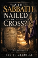 Was The Sabbath Nailed to the Cross? 1808960165 Book Cover