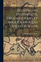 Recherches Historiques, Généalogiques et Bibliographiques sur les Elsevier 1022137549 Book Cover
