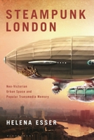 Steampunk London: Neo-Victorian Urban Space and Popular Transmedia Memory 135043390X Book Cover