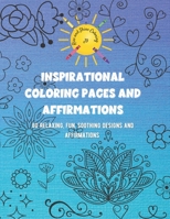 Inspirational Coloring Pages and Affirmations: 60 Relaxing, fun, soothing designs and affirmations B0BQXY5P5L Book Cover