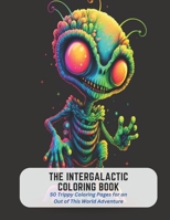The Intergalactic Coloring Book: 50 Trippy Coloring Pages for an Out of This World Adventure B0C5GJXTQ2 Book Cover