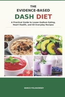 The Evidence-Based DASH Diet: A Practical Guide to Lower-Sodium Eating, Heart Health, and 64 Everyday Recipes B0HG194P75 Book Cover