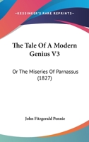 The Tale Of A Modern Genius V3: Or The Miseries Of Parnassus 1104921669 Book Cover