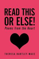 Read This or Else!: Poems from the Heart 1449087728 Book Cover