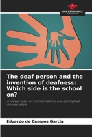 The deaf person and the invention of deafness: Which side is the school on? 6207744403 Book Cover