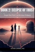 Book 2: Eclipse of Trust (Flat Earth Love: Trilogy) B0DJXCPM9Q Book Cover