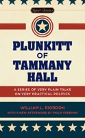 Plunkitt of Tammany Hall: A Series of Very Plain Talks on Very Practical Politics 0451526201 Book Cover
