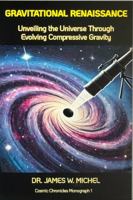Gravitational Renaissance: Unveiling the Universe Through Evolving Compressive Gravity: Cosmic Chronicles Monograph ! (Cosmic Chronicles Monograph Series) 1965466028 Book Cover