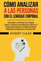 Cómo Analizar a las Personas con el Lenguaje Corporal: 5 Secretos de Control Mental para Descifrar el Comportamiento Humano con Inteligencia ... y PNL. (Psicológica) (Spanish Edition) 1914271602 Book Cover
