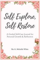 Self Explore, Self Restore: A Guided Self-Care Journal Created to Support Your Relationship with Yourself 1720518807 Book Cover